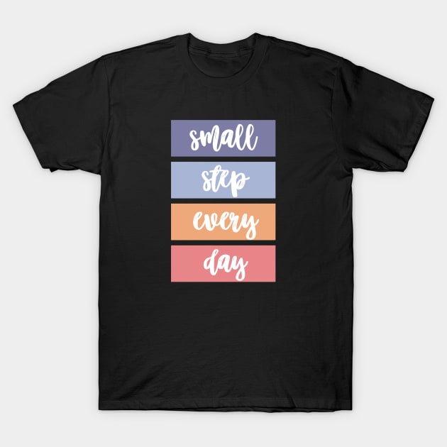 Small Steps Every Day T-Shirt by ishimkp